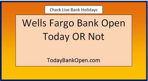 wells fargo today open|wells fargo bank open today.